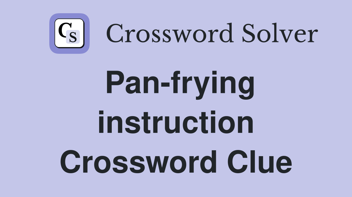 Pan-frying instruction Crossword Clue