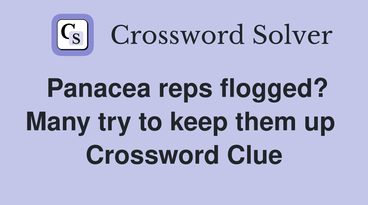 Panacea reps flogged? Many try to keep them up  Crossword Clue