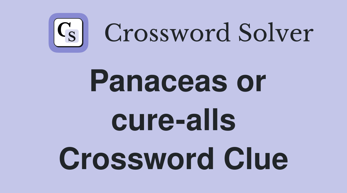 Panaceas or cure-alls Crossword Clue
