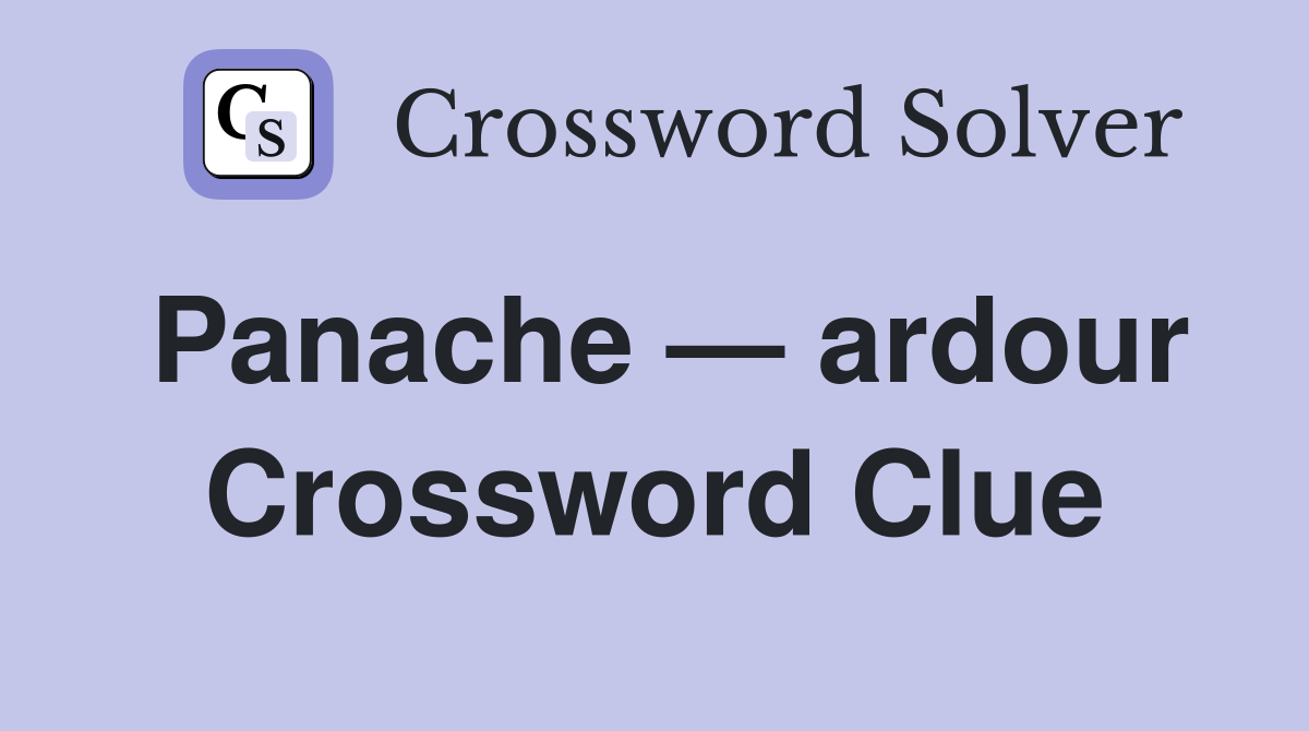Panache — ardour Crossword Clue