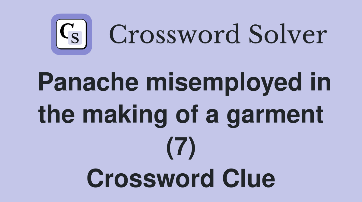Panache misemployed in the making of a garment (7) Crossword Clue