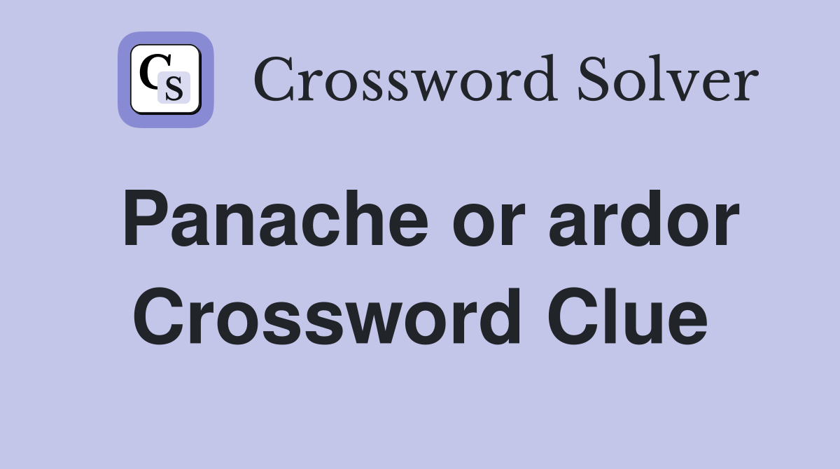 Panache or ardor Crossword Clue