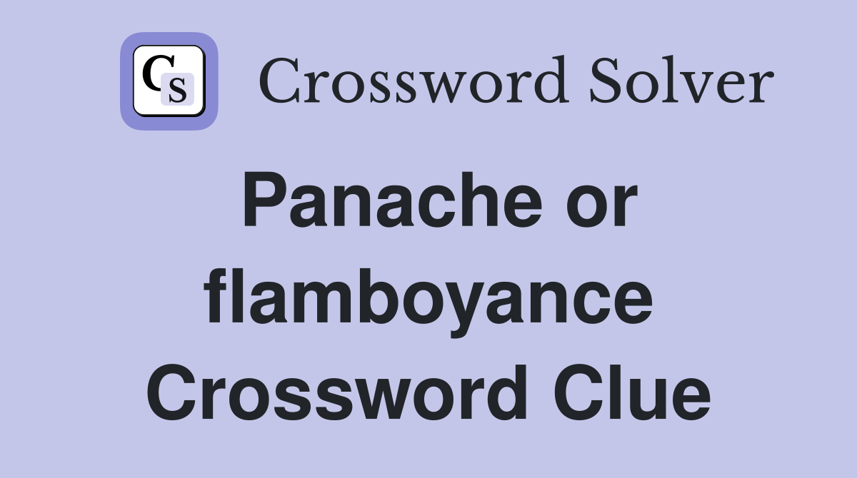 Panache or flamboyance Crossword Clue