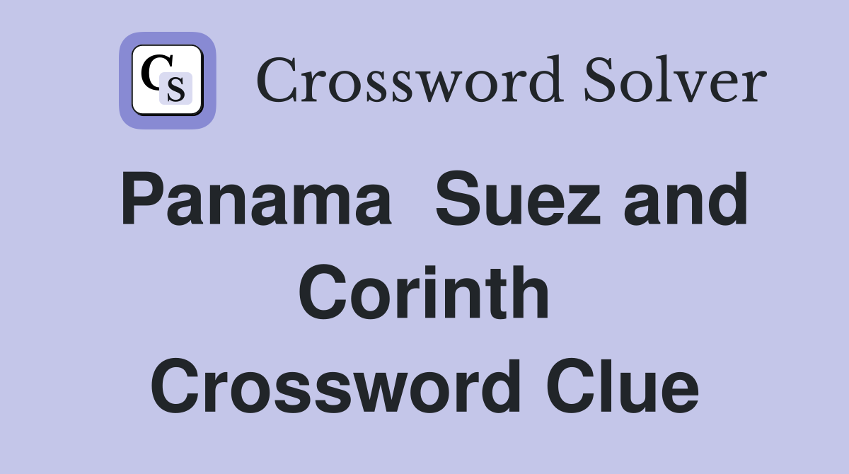 Panama  Suez and Corinth Crossword Clue