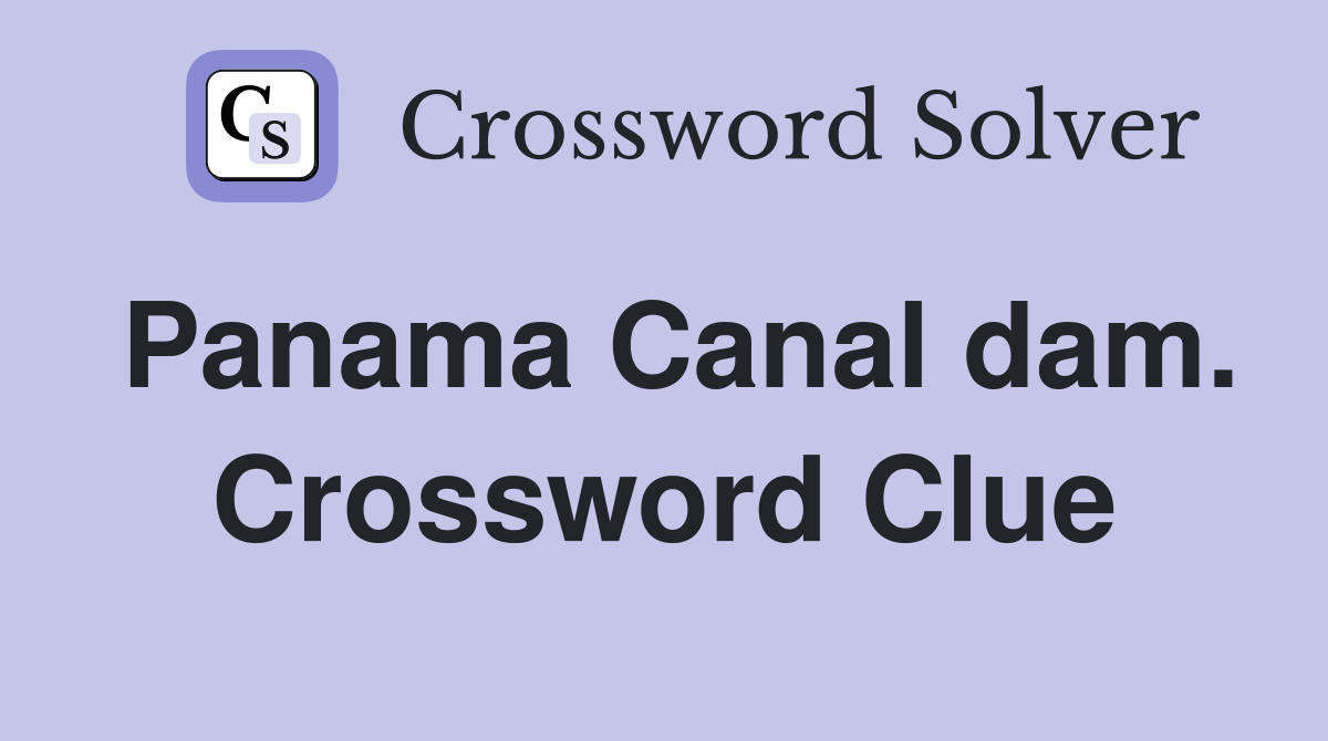 Panama Canal dam. Crossword Clue