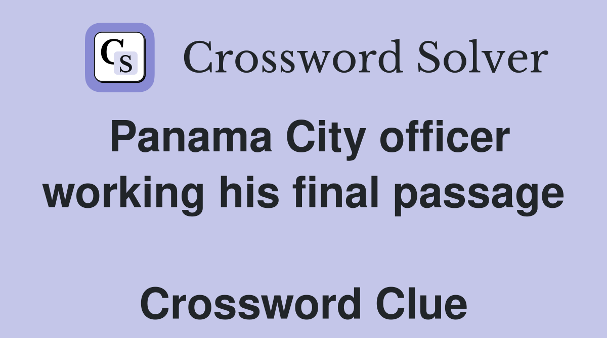 Panama City officer working his final passage  Crossword Clue