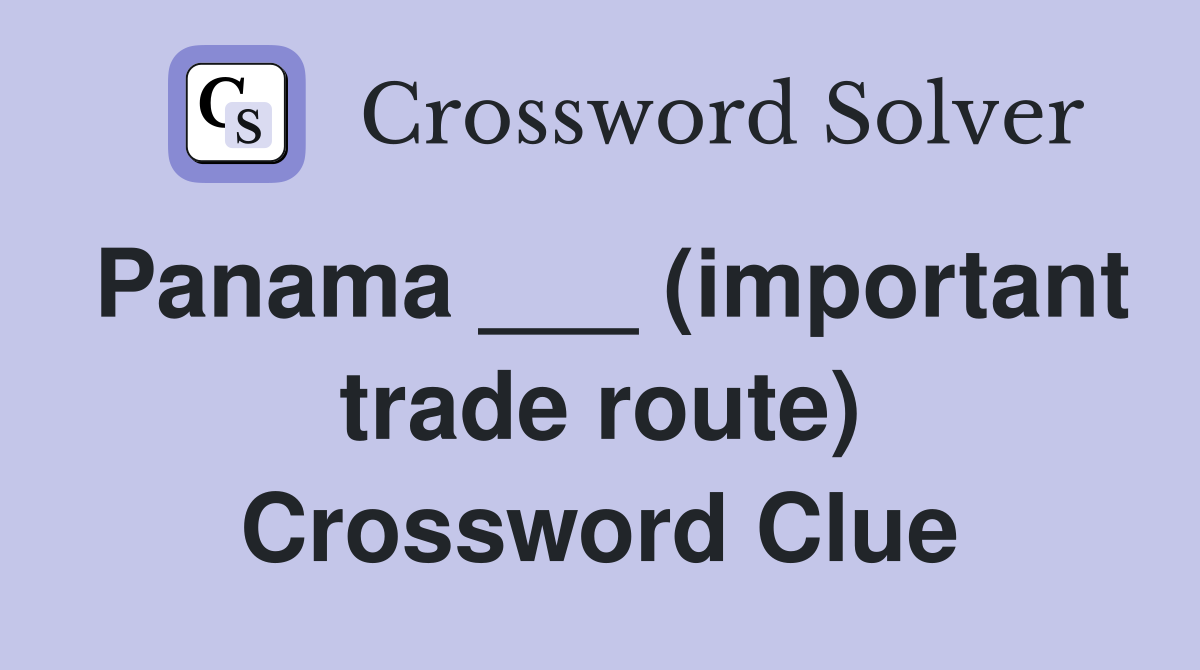 Panama ___ (important trade route) Crossword Clue