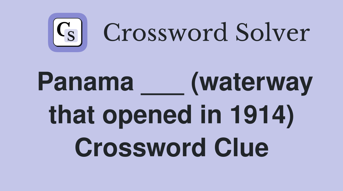 Panama ___ (waterway that opened in 1914) Crossword Clue