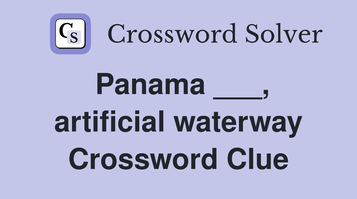 Panama ___, artificial waterway Crossword Clue