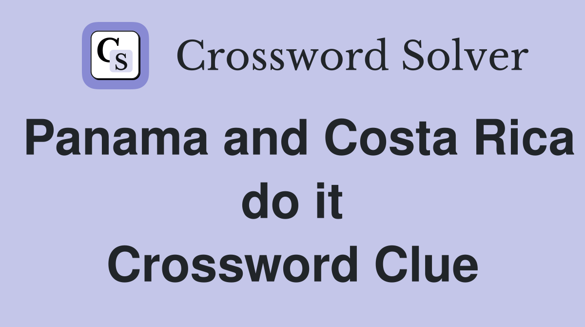Panama and Costa Rica do it Crossword Clue
