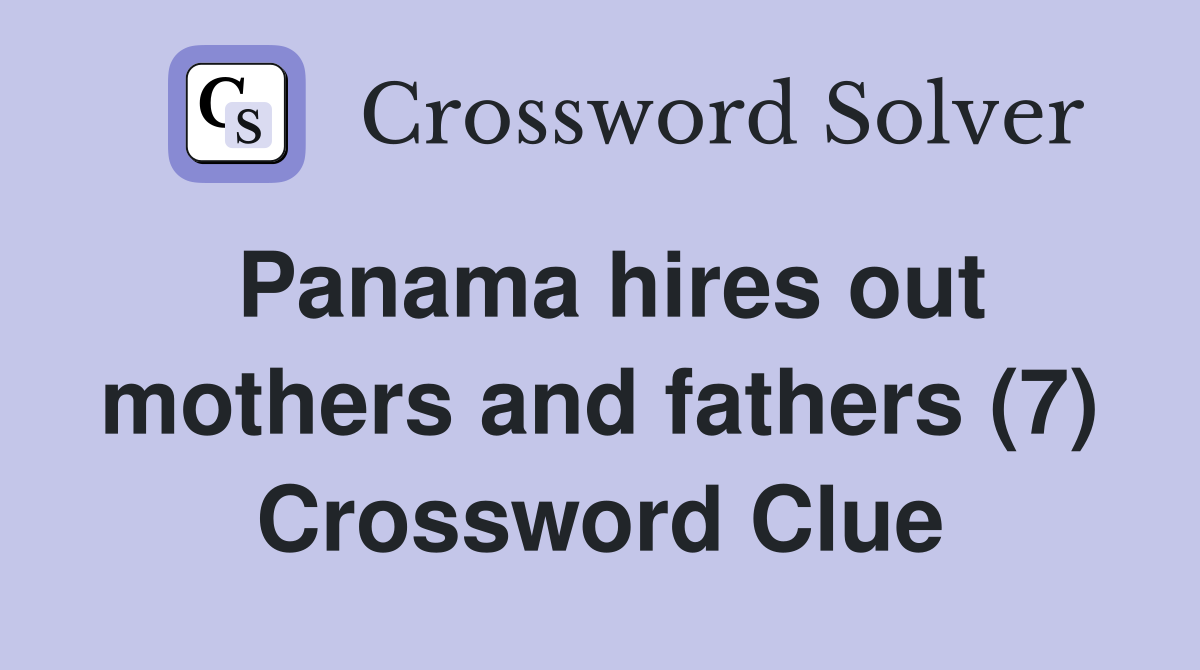 Panama hires out mothers and fathers (7) Crossword Clue