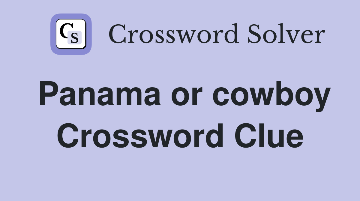 Panama or cowboy Crossword Clue
