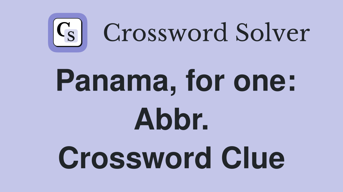 Panama, for one: Abbr. Crossword Clue