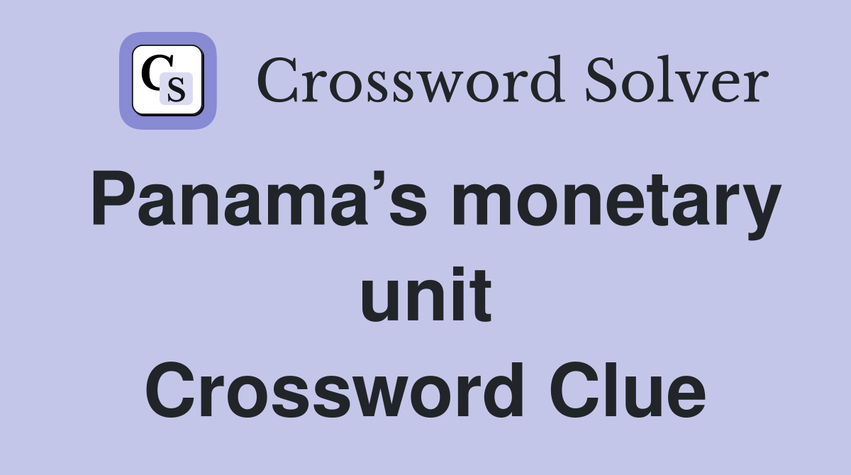 Panama’s monetary unit Crossword Clue