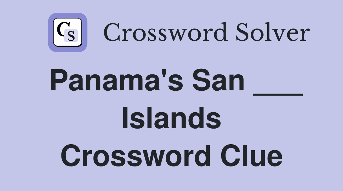 Panama's San ___ Islands Crossword Clue