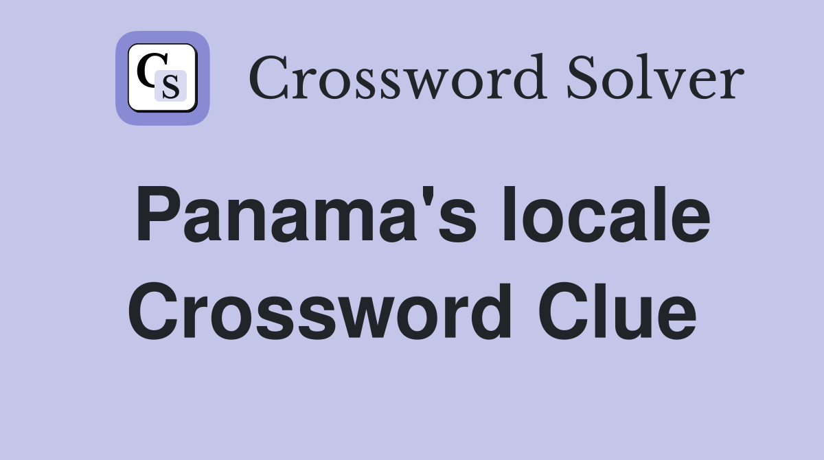 Panama's locale Crossword Clue