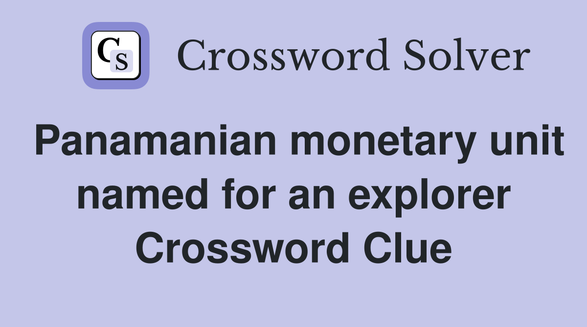 Panamanian monetary unit named for an explorer Crossword Clue