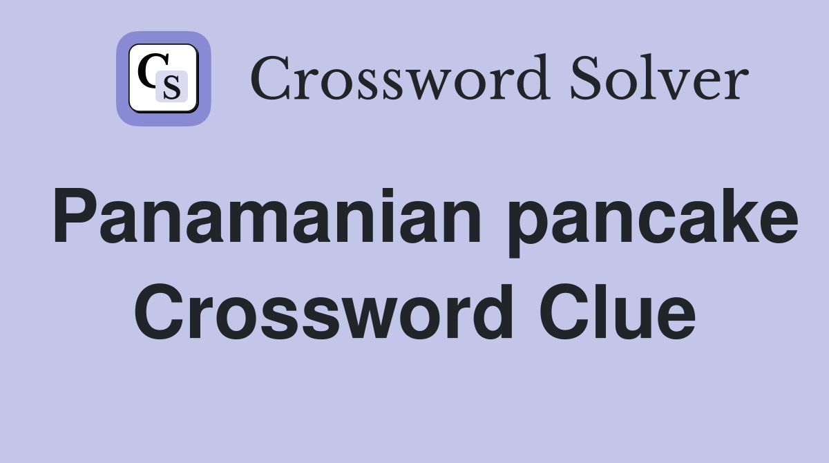 Panamanian pancake Crossword Clue