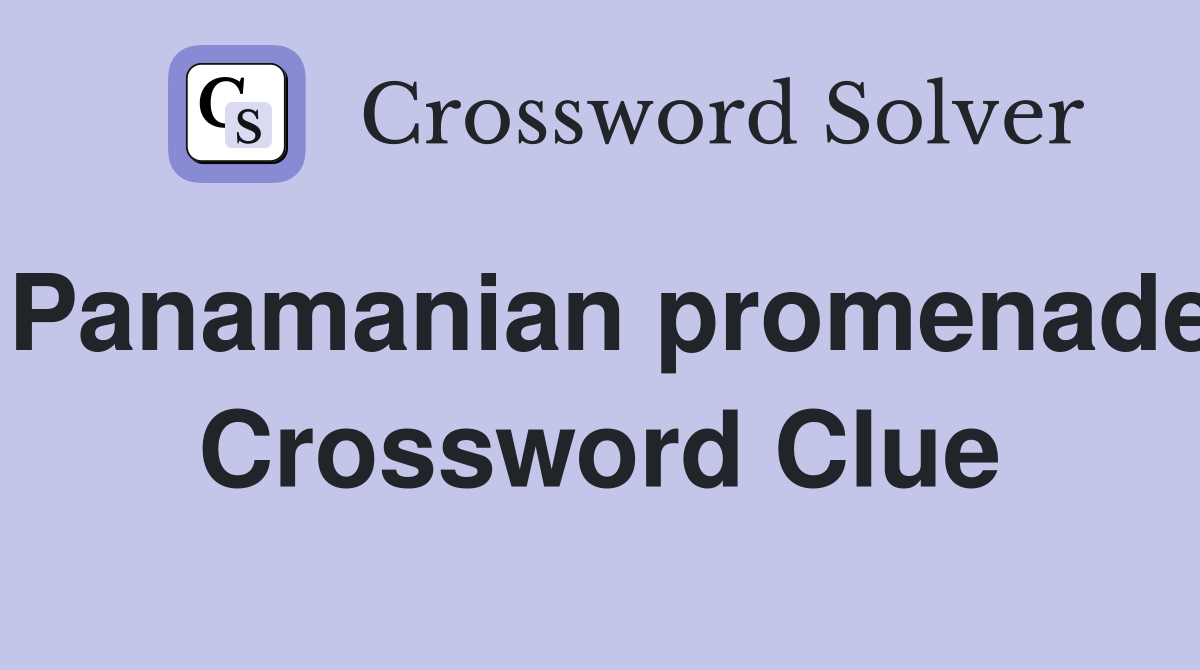 Panamanian promenade Crossword Clue