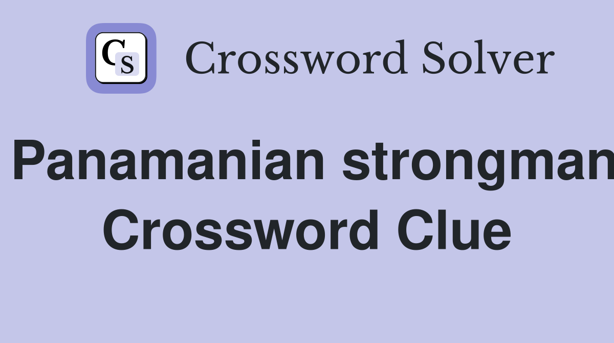 Panamanian strongman Crossword Clue