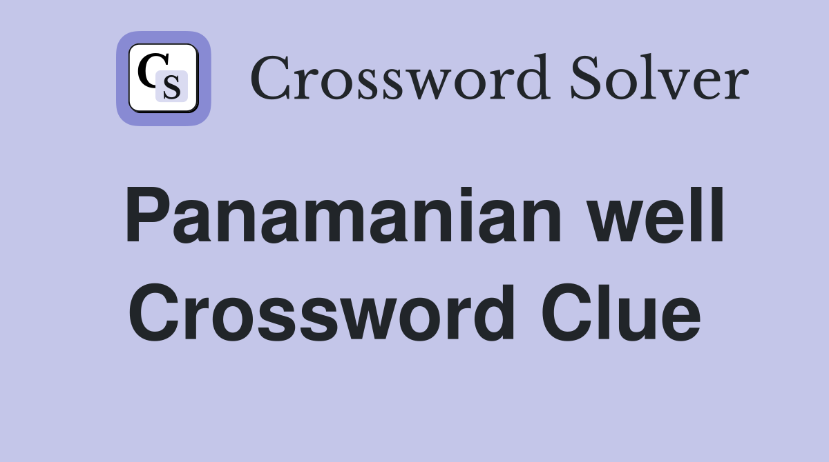 Panamanian well Crossword Clue