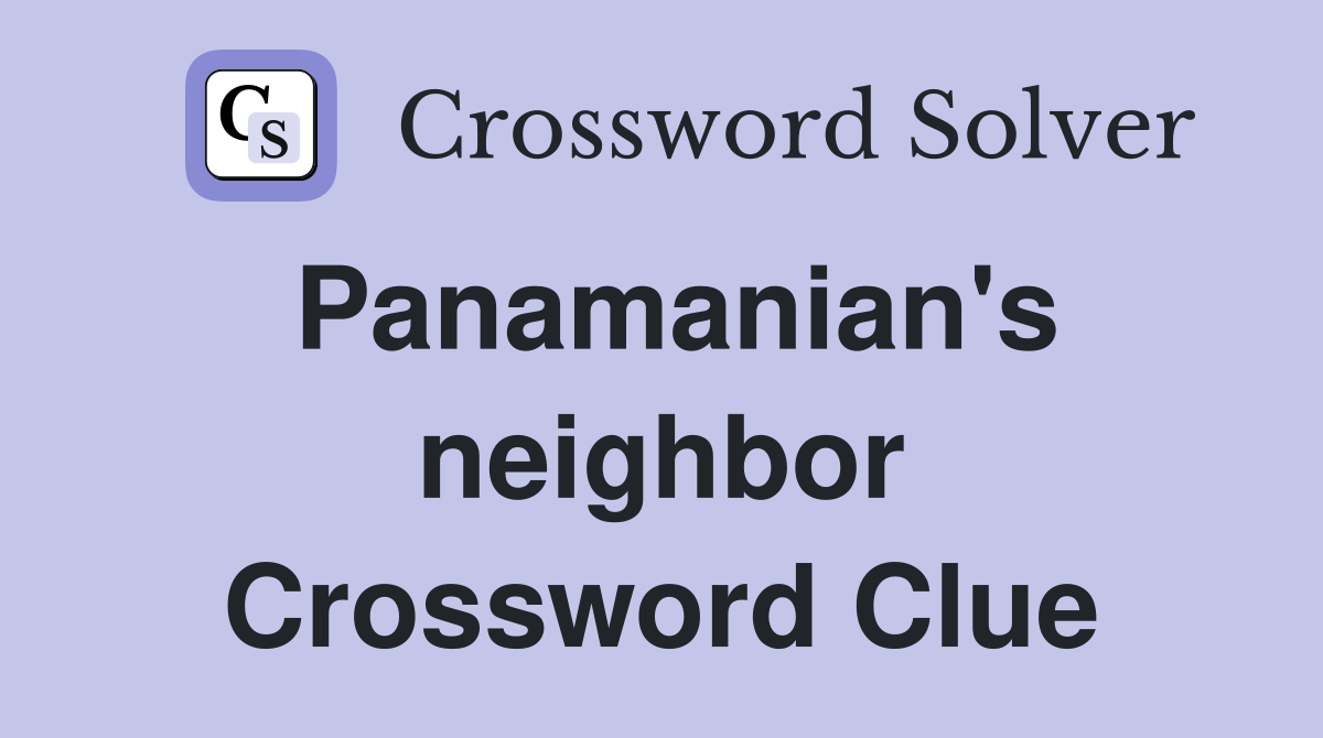 Panamanian's neighbor Crossword Clue