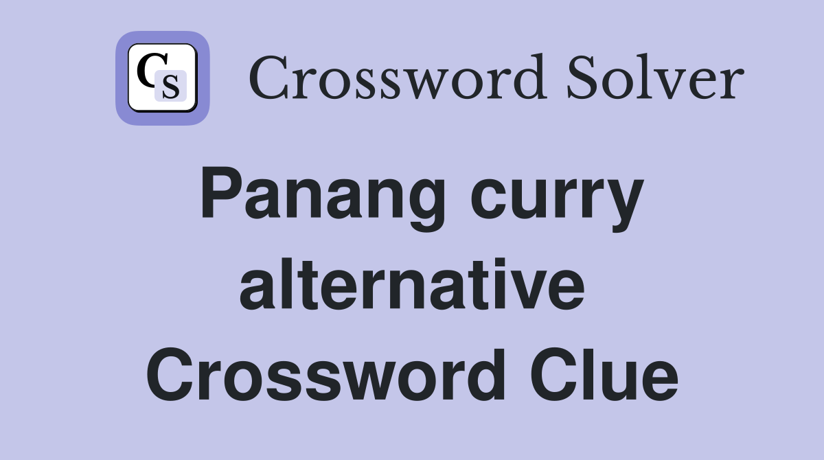 Panang curry alternative Crossword Clue