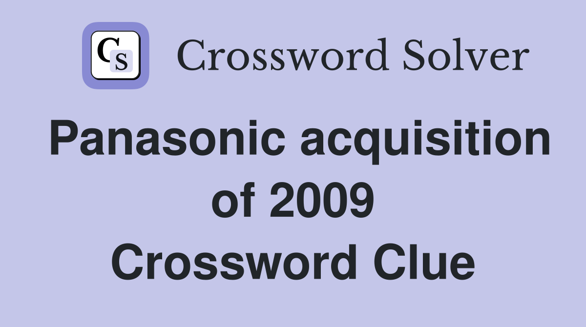 Panasonic acquisition of 2009 Crossword Clue