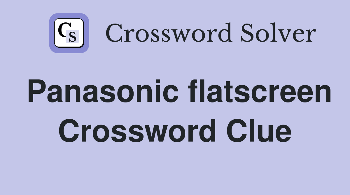 Panasonic flatscreen Crossword Clue