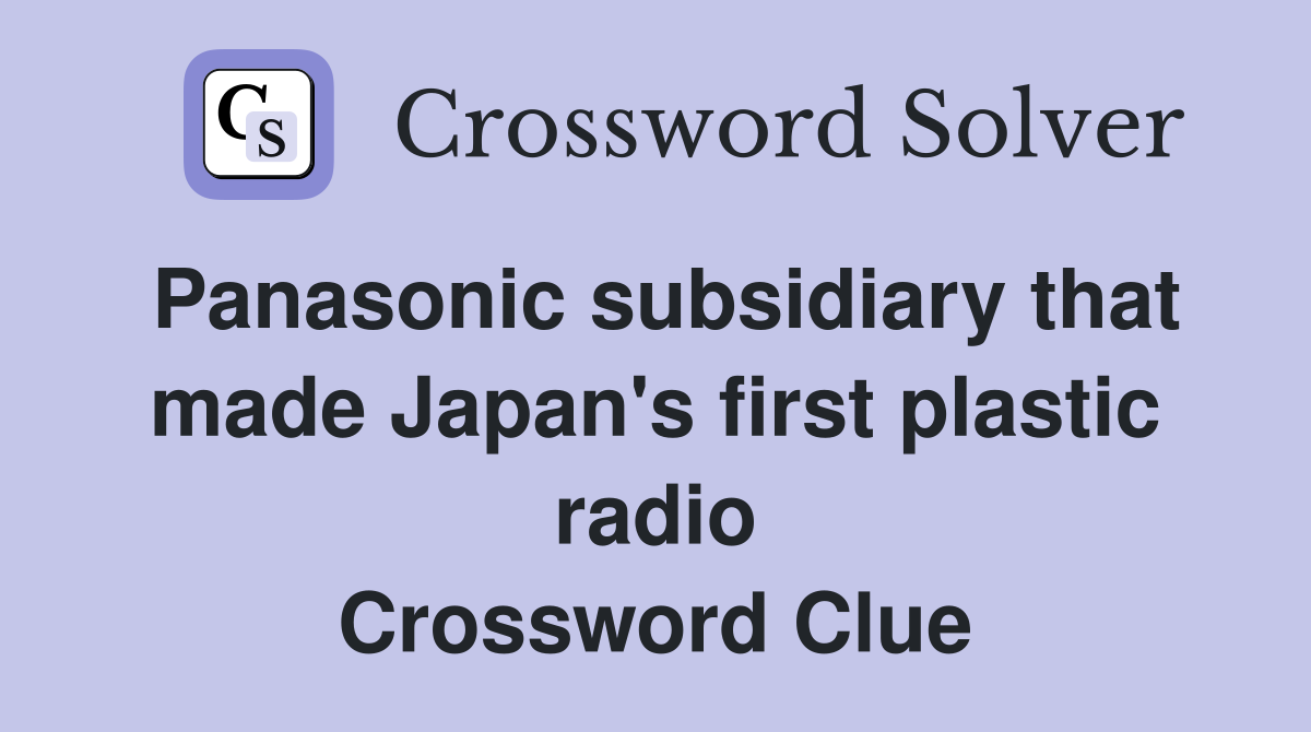 Panasonic subsidiary that made Japan's first plastic radio Crossword Clue