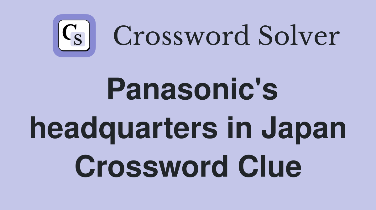 Panasonic's headquarters in Japan Crossword Clue