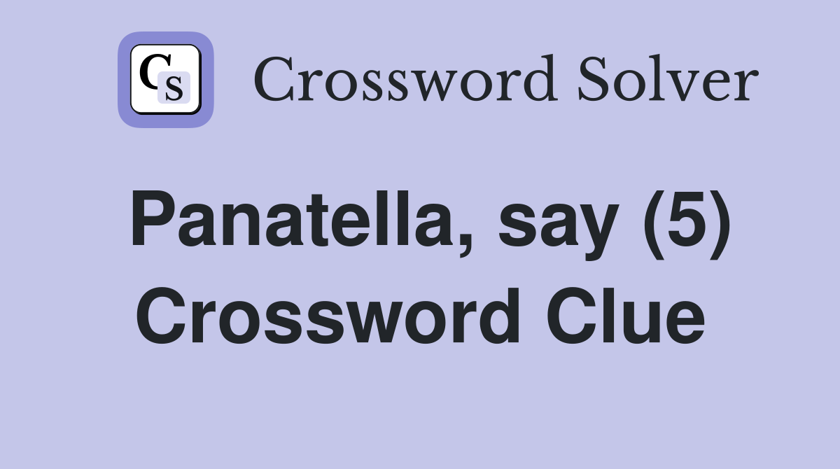Panatella, say (5) Crossword Clue
