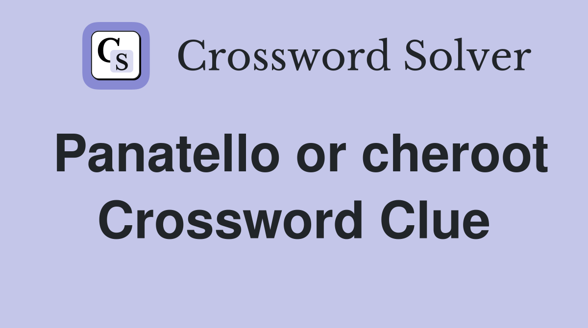 Panatello or cheroot Crossword Clue