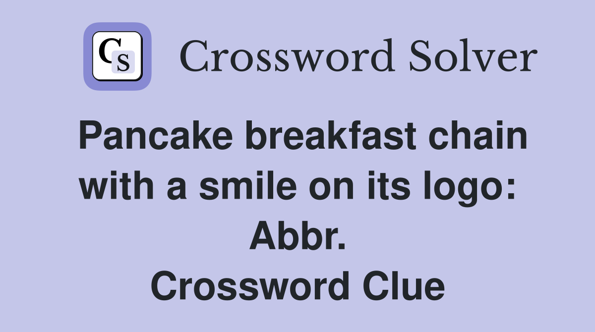 Pancake breakfast chain with a smile on its logo: Abbr. Crossword Clue