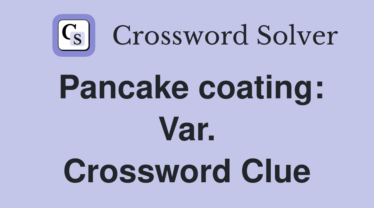 Pancake coating: Var. Crossword Clue