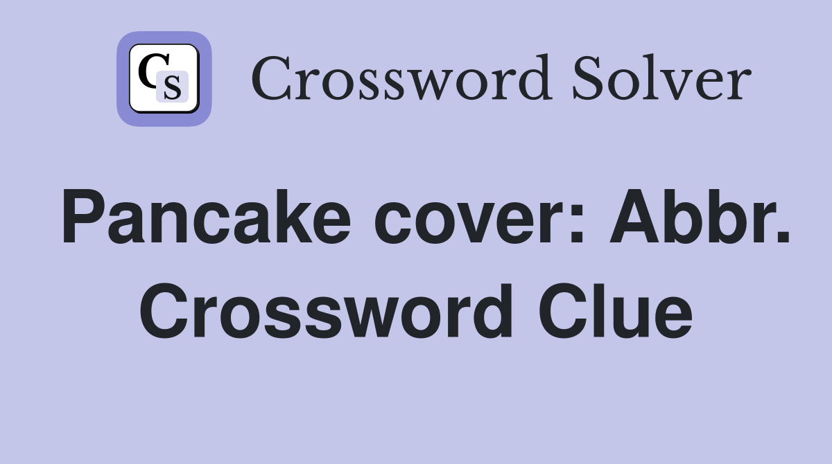 Pancake cover: Abbr. Crossword Clue