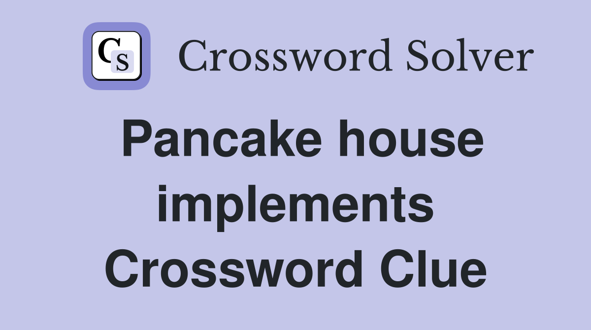 Pancake house implements Crossword Clue
