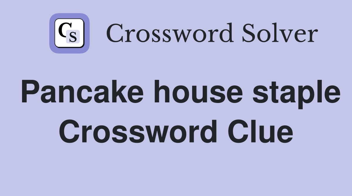 Pancake house staple Crossword Clue