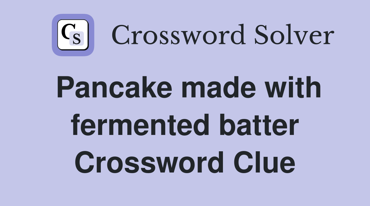 Pancake made with fermented batter Crossword Clue
