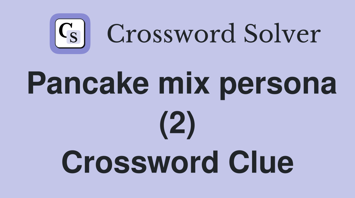 Pancake mix persona (2) Crossword Clue