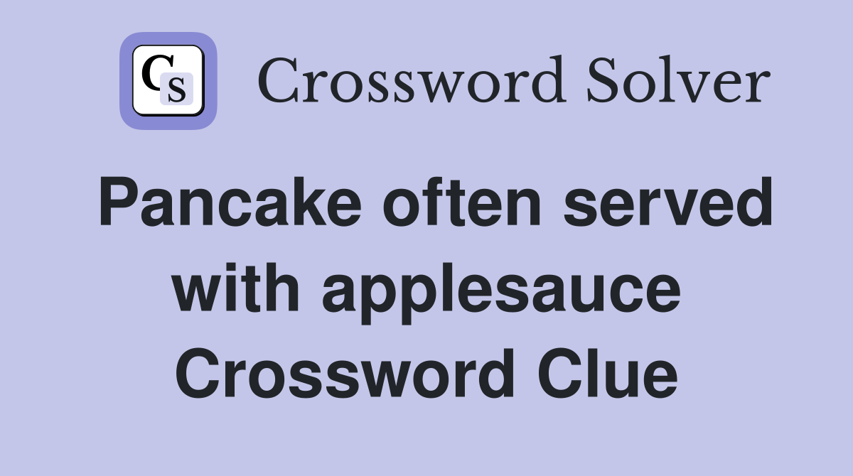 Pancake often served with applesauce Crossword Clue