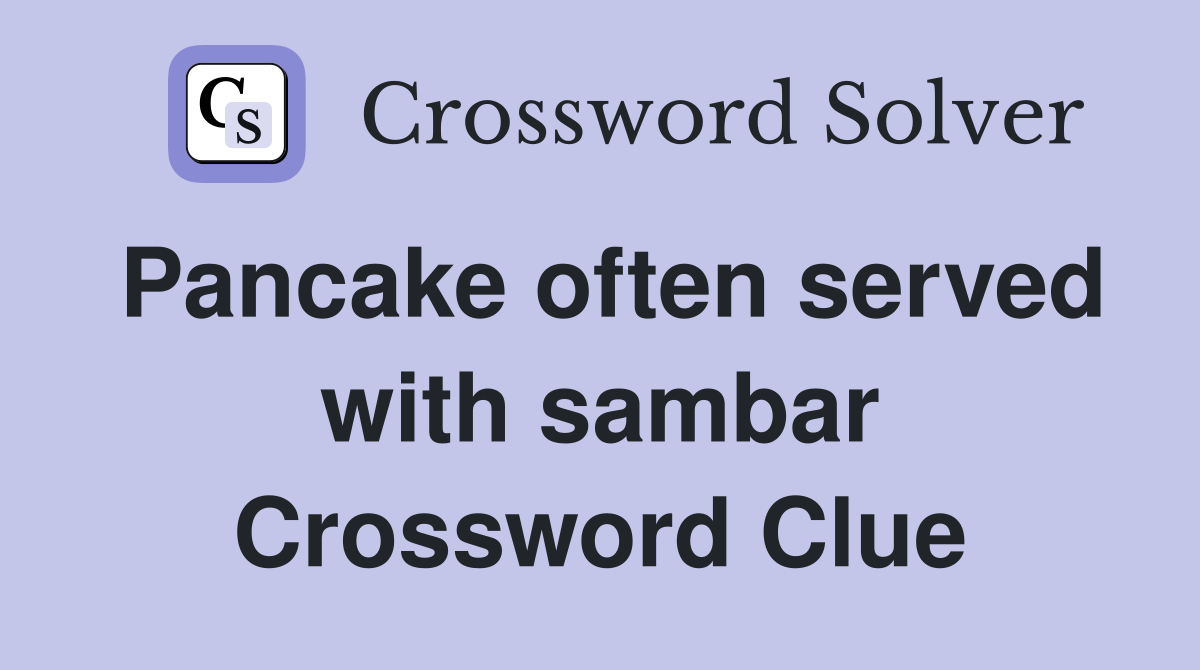 Pancake often served with sambar Crossword Clue