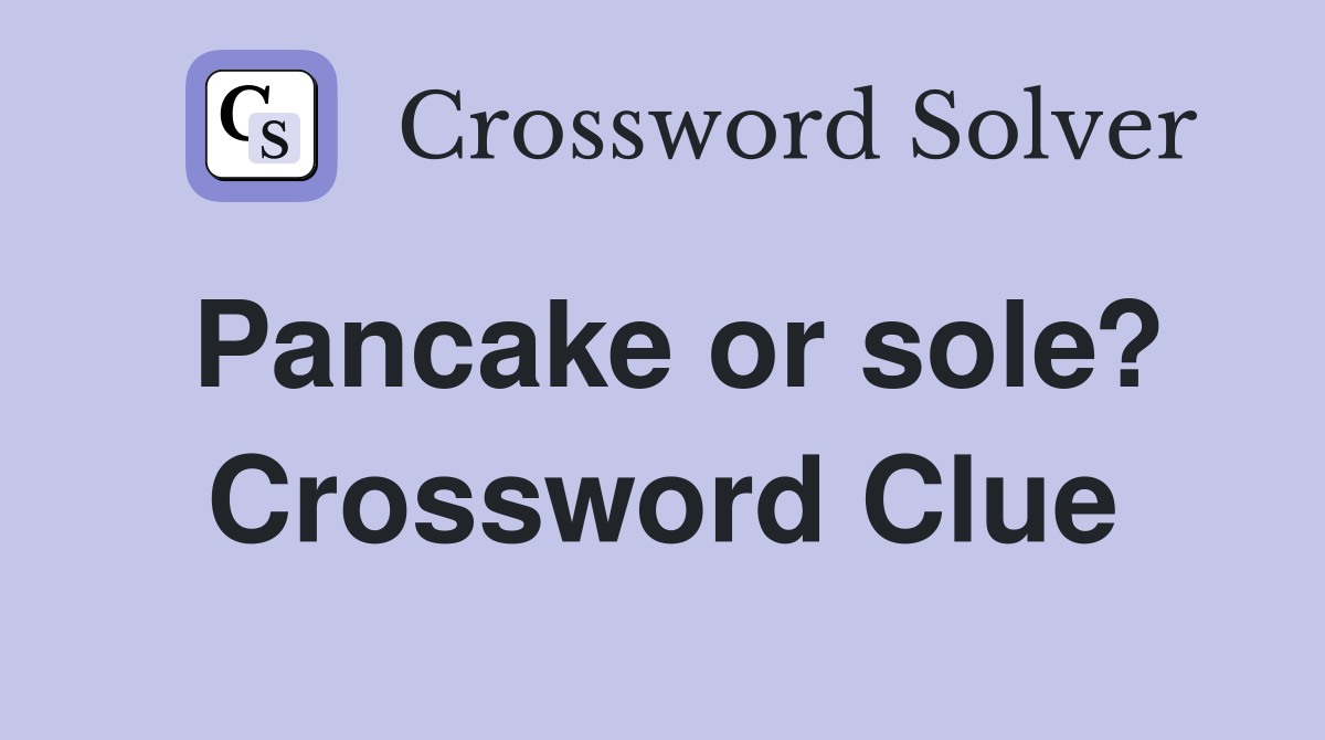Pancake or sole? Crossword Clue
