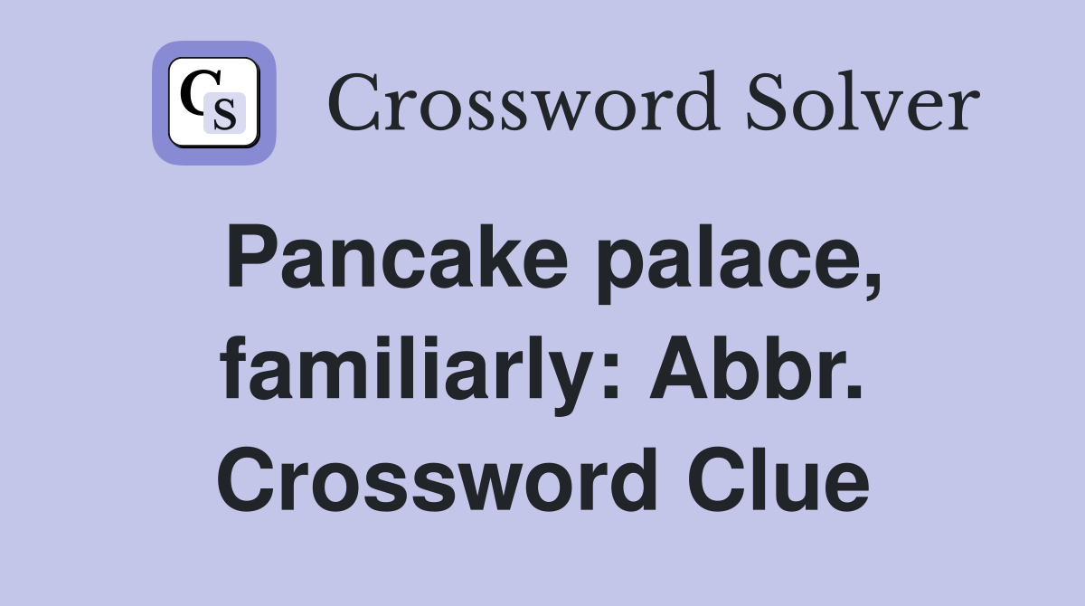 Pancake palace, familiarly: Abbr. Crossword Clue