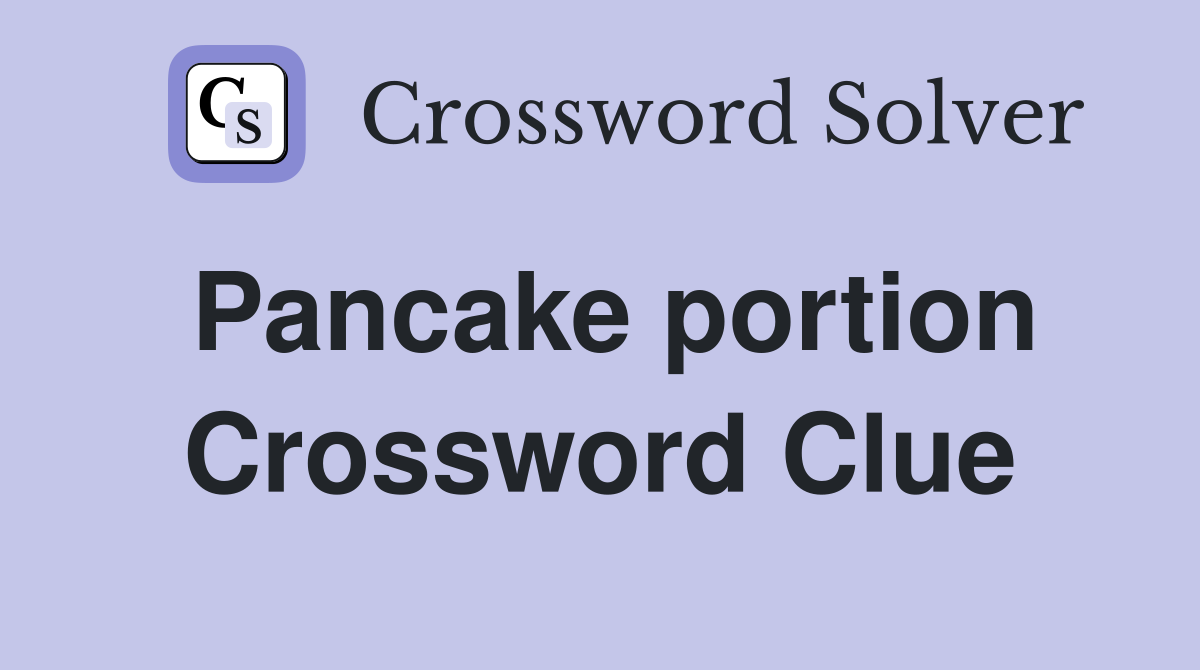 Pancake portion Crossword Clue