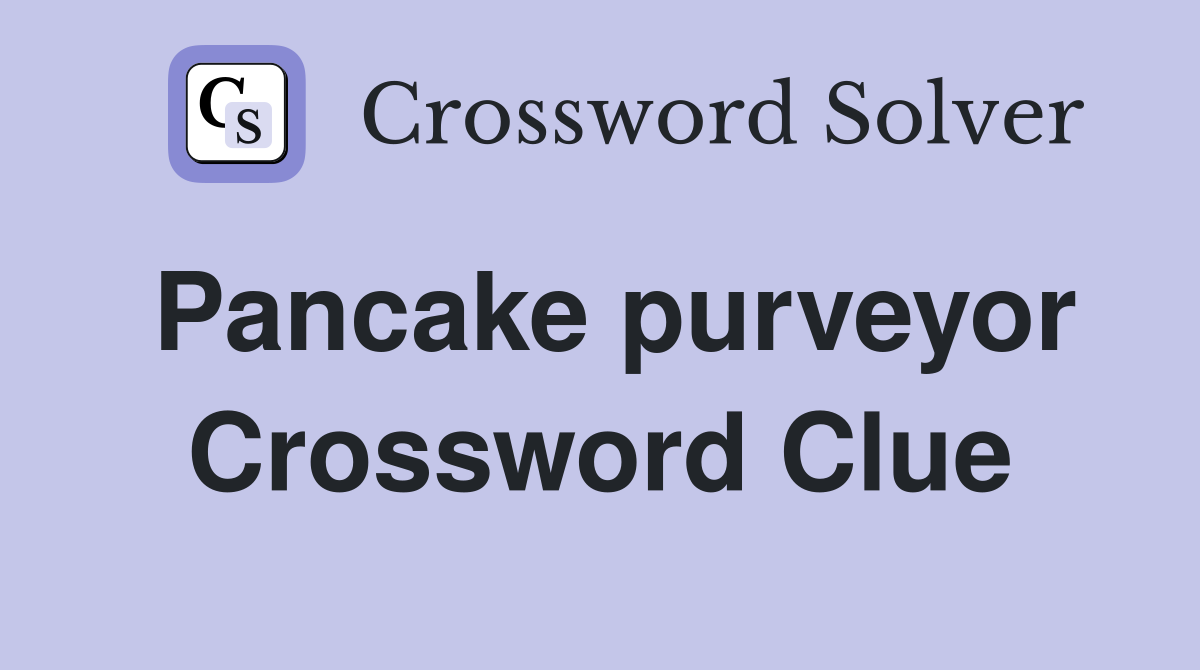 Pancake purveyor Crossword Clue