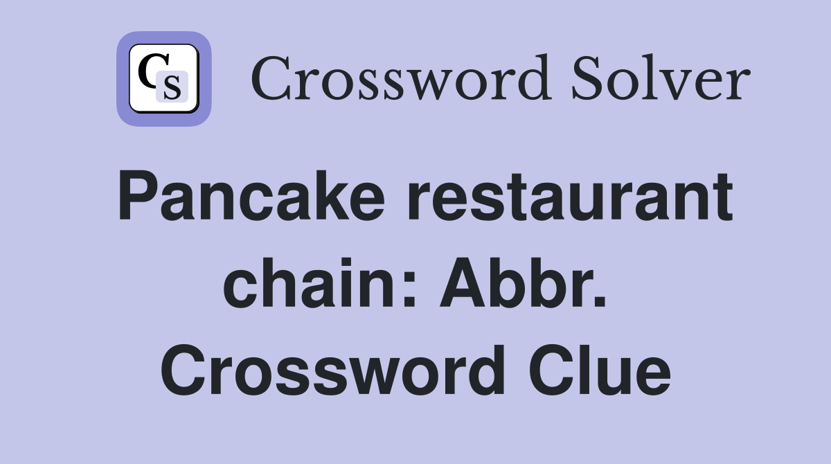 Pancake restaurant chain: Abbr. Crossword Clue
