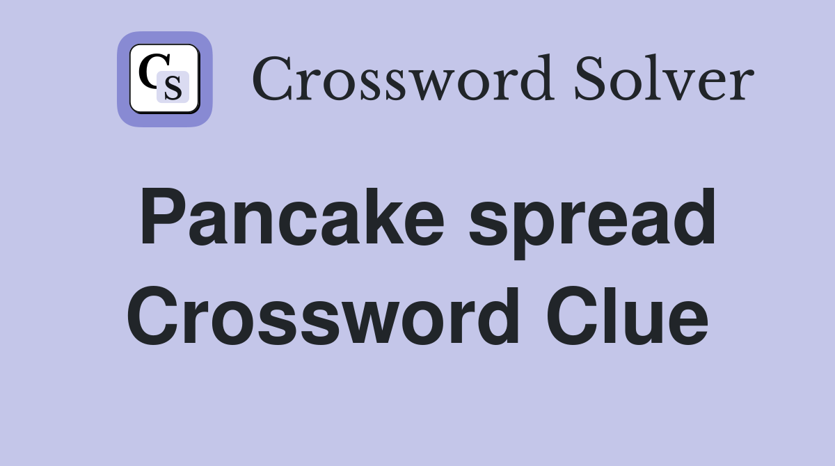 Pancake spread Crossword Clue