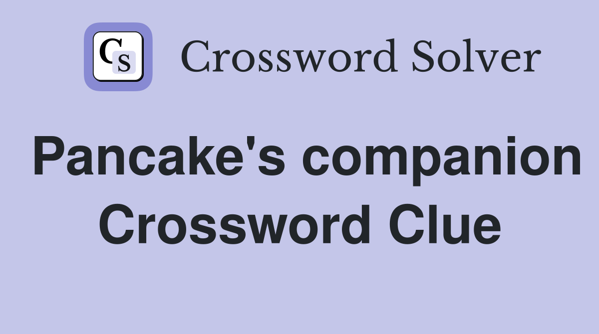 Pancake's companion Crossword Clue