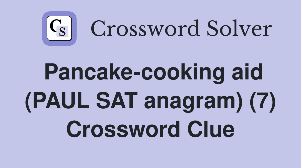 Pancake-cooking aid (PAUL SAT anagram) (7) Crossword Clue